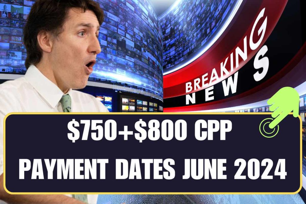 $750+$800 CPP Payment Dates June 2024