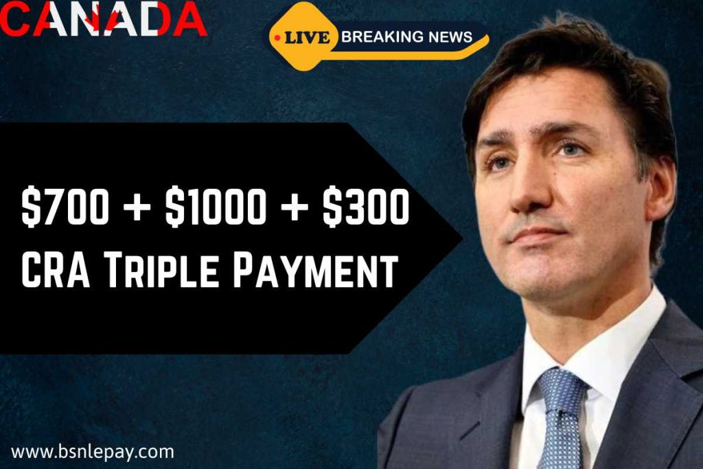 CRA Triple Payment $700 + $1000 + $300 2024